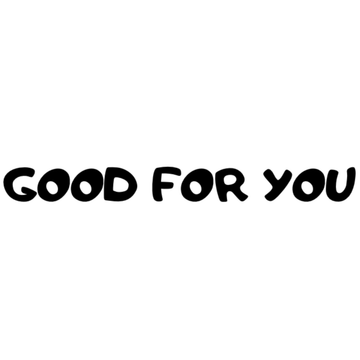 GOOD FOR YOU